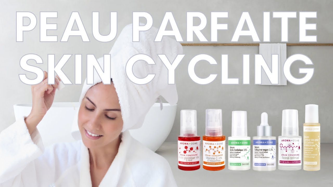 Tout sur le SKIN CYCLING !