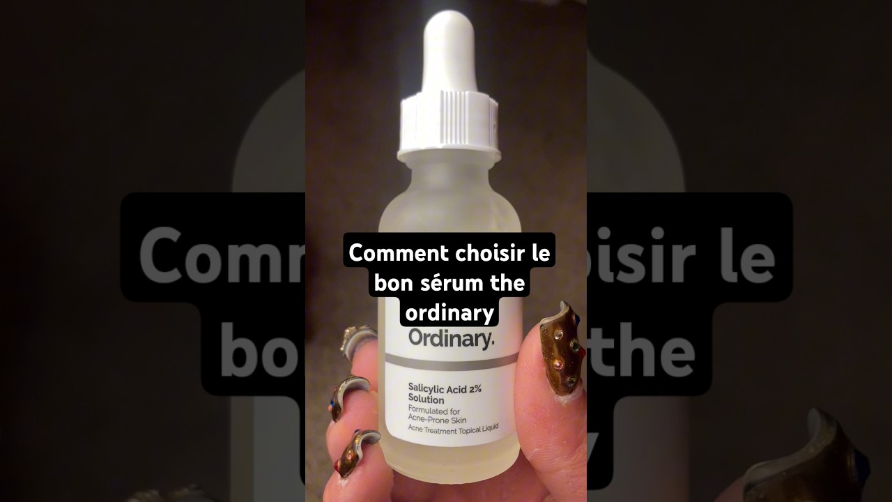 Quel sérum The Ordinary choisir selon ton problème de peau ?
