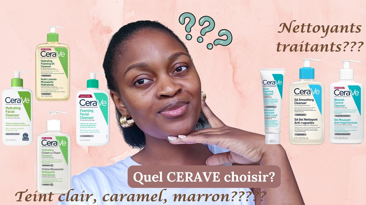 Quel nettoyant CERAVE pour quel type de peau? | Choisir le bon nettoyant #perinneng