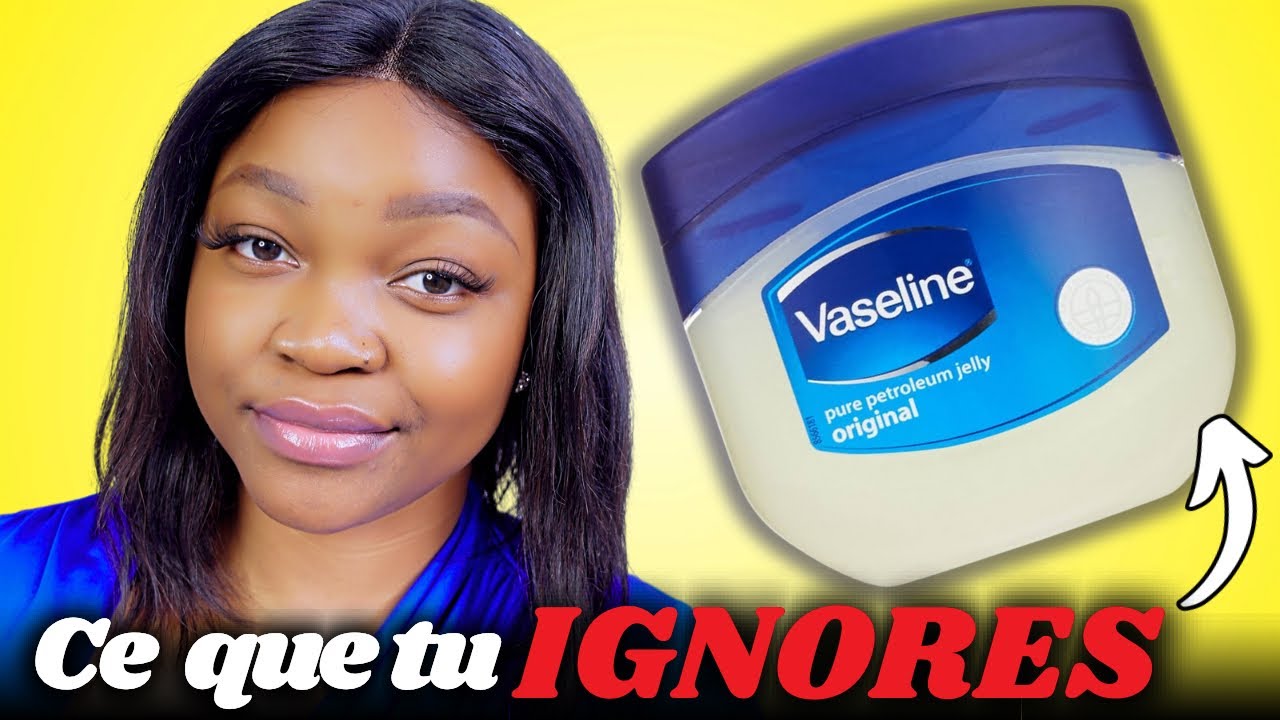 Regarde ça absolument avant de mettre la vaseline sur ton visage